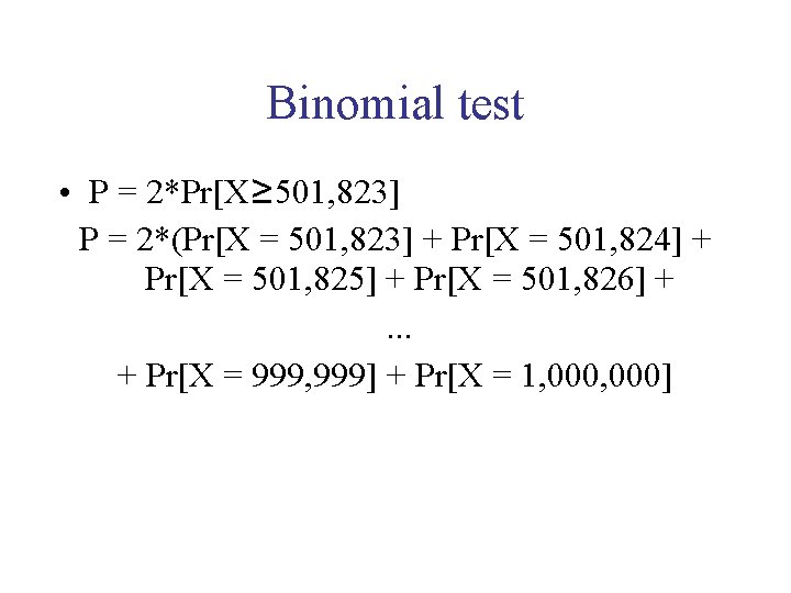 Binomial test • P = 2*Pr[X≥ 501, 823] P = 2*(Pr[X = 501, 823]