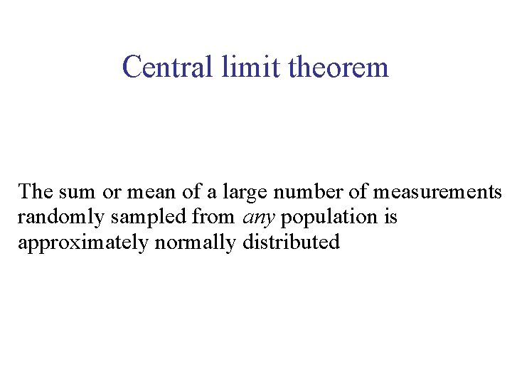 Central limit theorem The sum or mean of a large number of measurements randomly