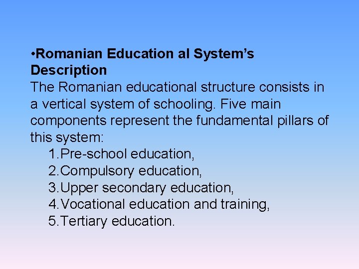  • Romanian Education al System’s Description The Romanian educational structure consists in a