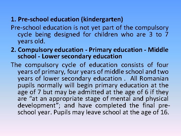 1. Pre-school education (kindergarten) Pre-school education is not yet part of the compulsory cycle