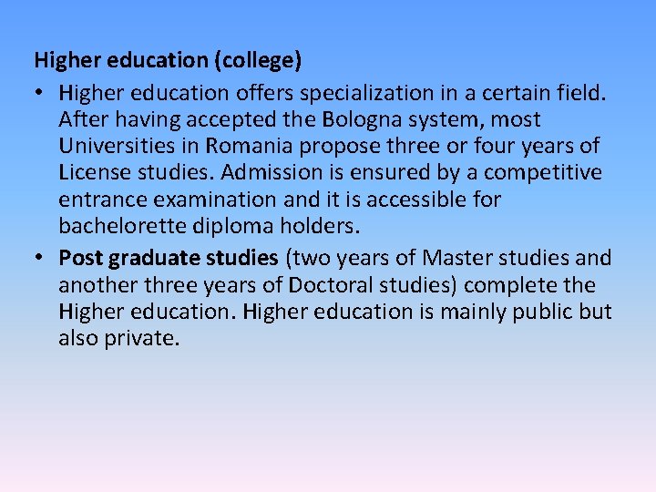 Higher education (college) • Higher education offers specialization in a certain field. After having