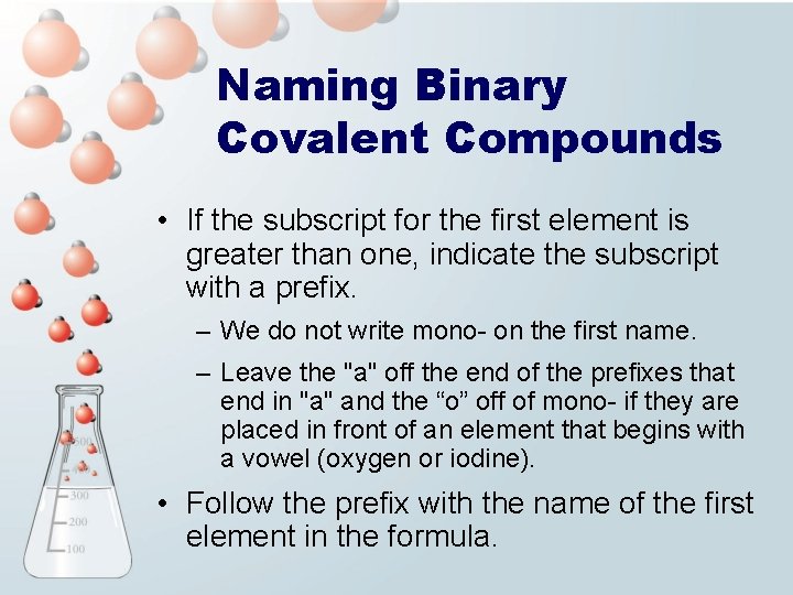 Naming Binary Covalent Compounds • If the subscript for the first element is greater