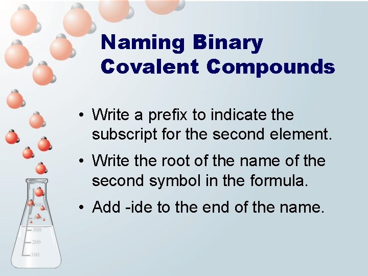 Naming Binary Covalent Compounds • Write a prefix to indicate the subscript for the