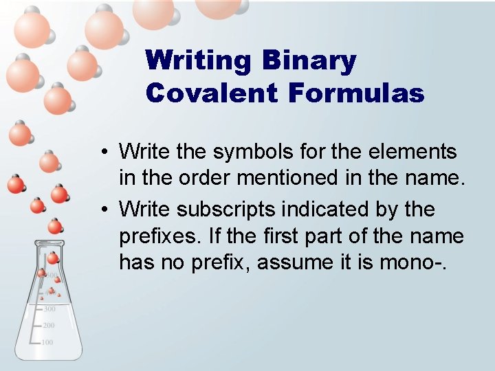 Writing Binary Covalent Formulas • Write the symbols for the elements in the order