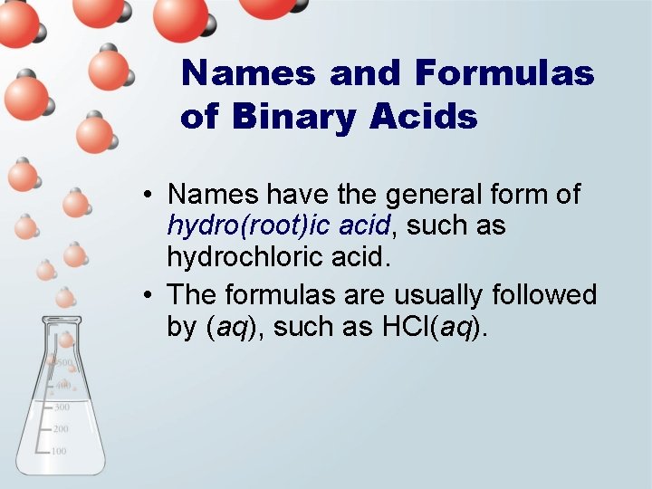 Names and Formulas of Binary Acids • Names have the general form of hydro(root)ic