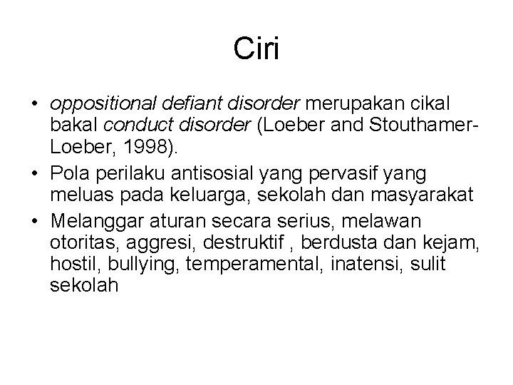 Ciri • oppositional defiant disorder merupakan cikal bakal conduct disorder (Loeber and Stouthamer. Loeber,