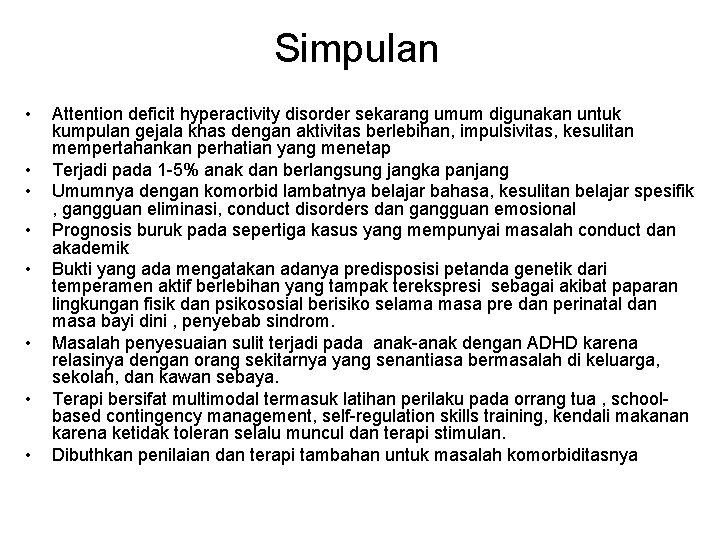 Simpulan • • Attention deficit hyperactivity disorder sekarang umum digunakan untuk kumpulan gejala khas