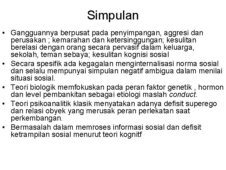 Simpulan • Gangguannya berpusat pada penyimpangan, aggresi dan perusakan ; kemarahan dan ketersinggungan; kesulitan