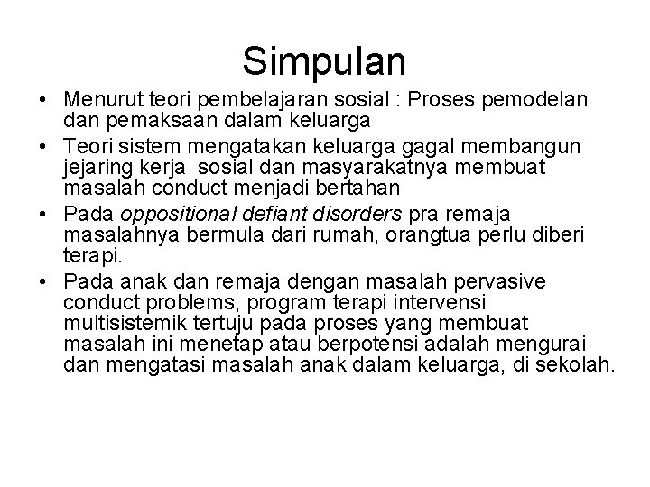 Simpulan • Menurut teori pembelajaran sosial : Proses pemodelan dan pemaksaan dalam keluarga •