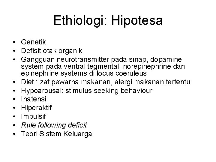 Ethiologi: Hipotesa • Genetik • Defisit otak organik • Gangguan neurotransmitter pada sinap, dopamine