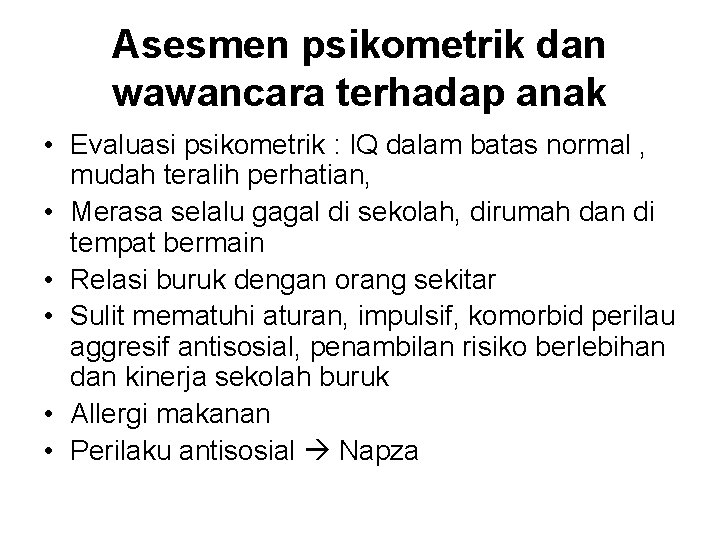 Asesmen psikometrik dan wawancara terhadap anak • Evaluasi psikometrik : IQ dalam batas normal