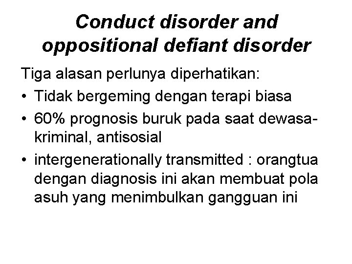 Conduct disorder and oppositional defiant disorder Tiga alasan perlunya diperhatikan: • Tidak bergeming dengan