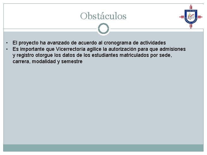 Obstáculos • El proyecto ha avanzado de acuerdo al cronograma de actividades • Es Obstáculos • El proyecto ha avanzado de acuerdo al cronograma de actividades • Es