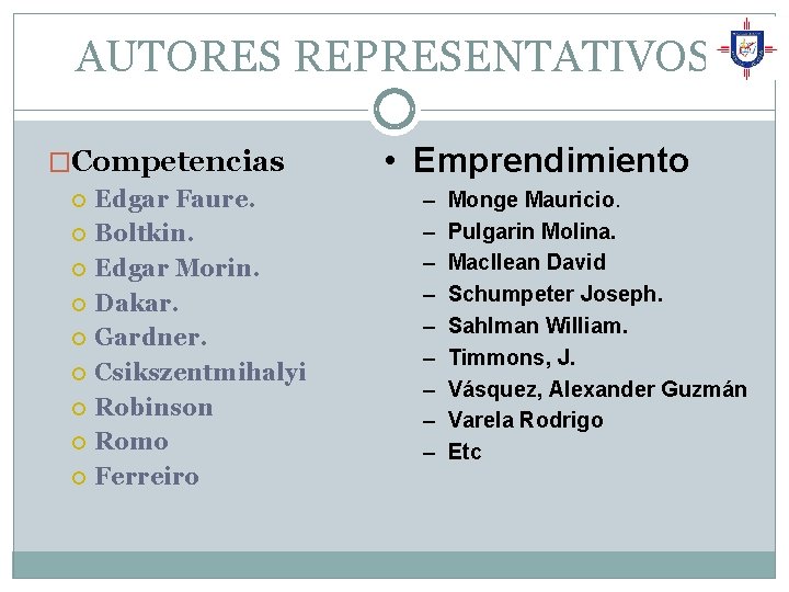 AUTORES REPRESENTATIVOS �Competencias Edgar Faure. Boltkin. Edgar Morin. Dakar. Gardner. Csikszentmihalyi Robinson Romo Ferreiro AUTORES REPRESENTATIVOS �Competencias Edgar Faure. Boltkin. Edgar Morin. Dakar. Gardner. Csikszentmihalyi Robinson Romo Ferreiro
