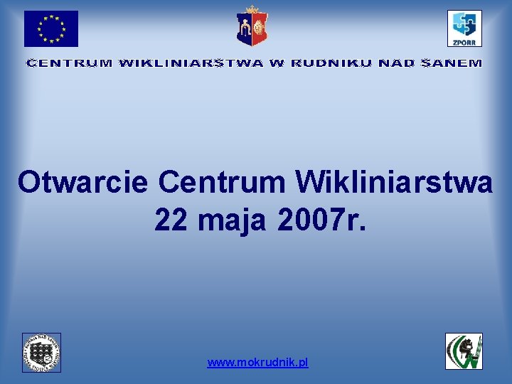 Otwarcie Centrum Wikliniarstwa 22 maja 2007 r. www. mokrudnik. pl 