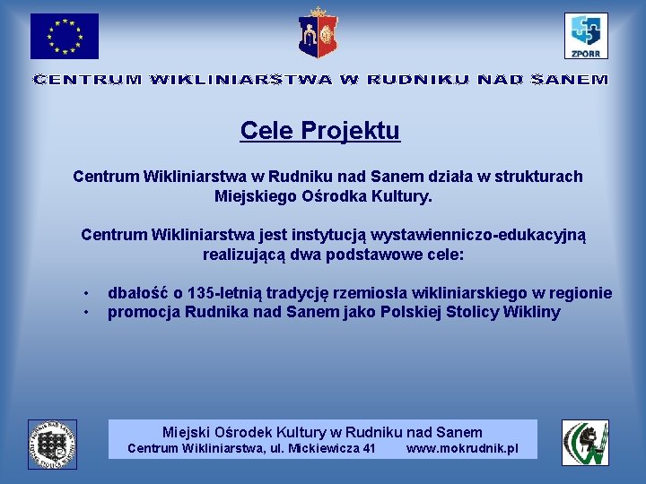 Cele Projektu Centrum Wikliniarstwa w Rudniku nad Sanem działa w strukturach Miejskiego Ośrodka Kultury.