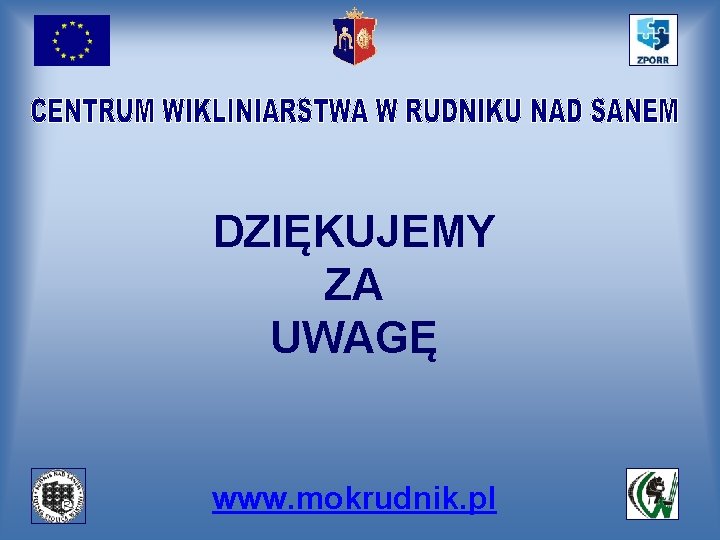 DZIĘKUJEMY ZA UWAGĘ www. mokrudnik. pl 