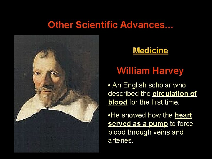 Other Scientific Advances… Medicine William Harvey • An English scholar who described the circulation