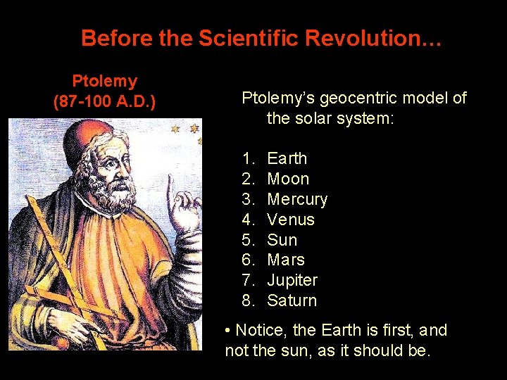 Before the Scientific Revolution… Ptolemy (87 -100 A. D. ) Ptolemy’s geocentric model of