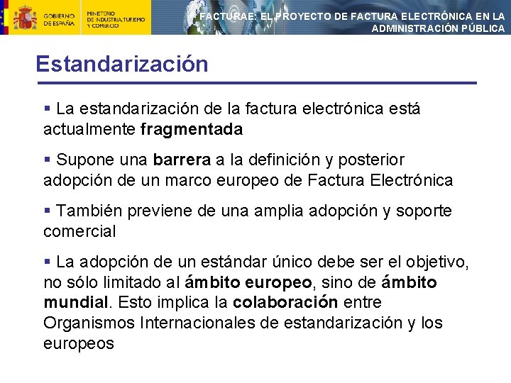 FACTURAE: EL PROYECTO DE FACTURA ELECTRÓNICA EN LA ADMINISTRACIÓN PÚBLICA Estandarización § La estandarización