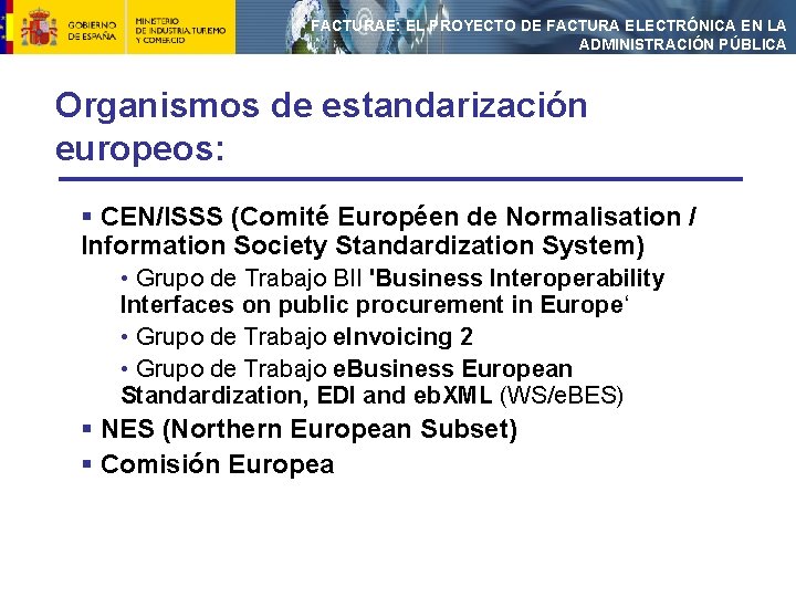 FACTURAE: EL PROYECTO DE FACTURA ELECTRÓNICA EN LA ADMINISTRACIÓN PÚBLICA Organismos de estandarización europeos: