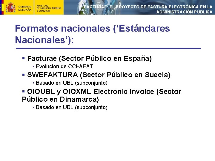 FACTURAE: EL PROYECTO DE FACTURA ELECTRÓNICA EN LA ADMINISTRACIÓN PÚBLICA Formatos nacionales (‘Estándares Nacionales’):