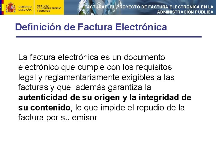 FACTURAE: EL PROYECTO DE FACTURA ELECTRÓNICA EN LA ADMINISTRACIÓN PÚBLICA Definición de Factura Electrónica