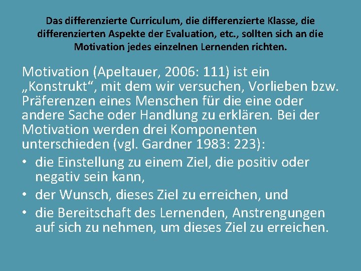 Das differenzierte Curriculum, die differenzierte Klasse, die differenzierten Aspekte der Evaluation, etc. , sollten