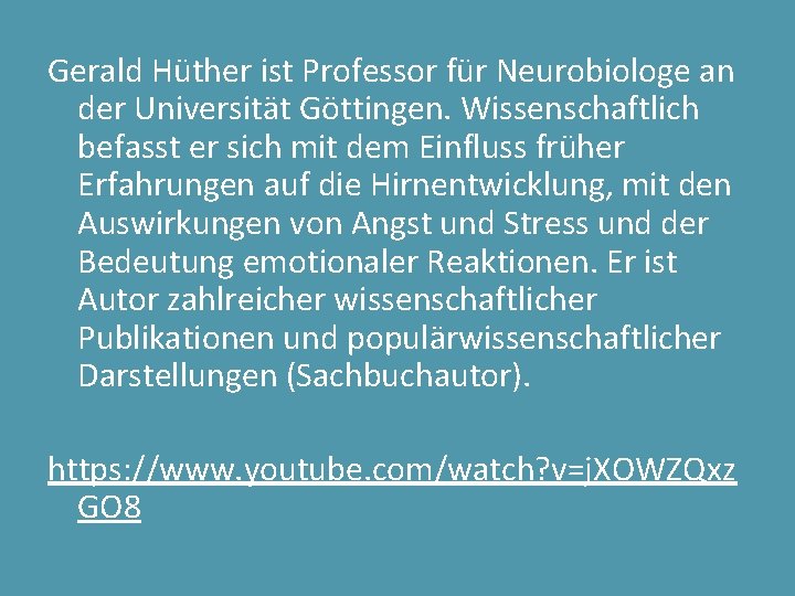 Gerald Hüther ist Professor für Neurobiologe an der Universität Göttingen. Wissenschaftlich befasst er sich