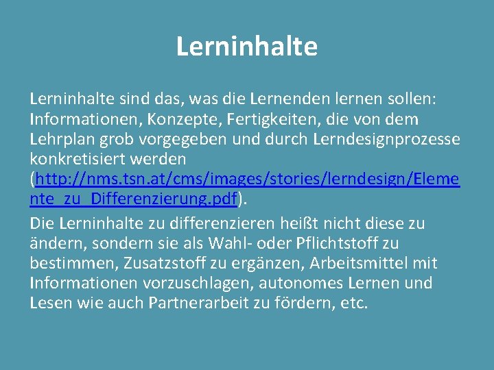 Lerninhalte sind das, was die Lernenden lernen sollen: Informationen, Konzepte, Fertigkeiten, die von dem