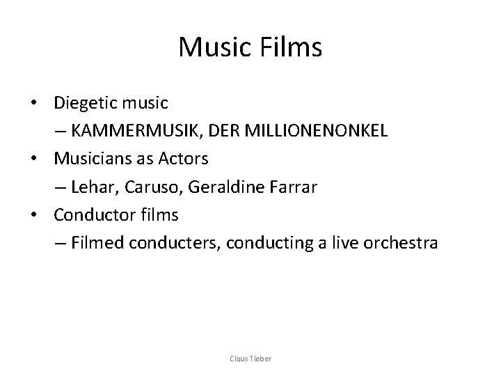 Music Films • Diegetic music – KAMMERMUSIK, DER MILLIONENONKEL • Musicians as Actors –