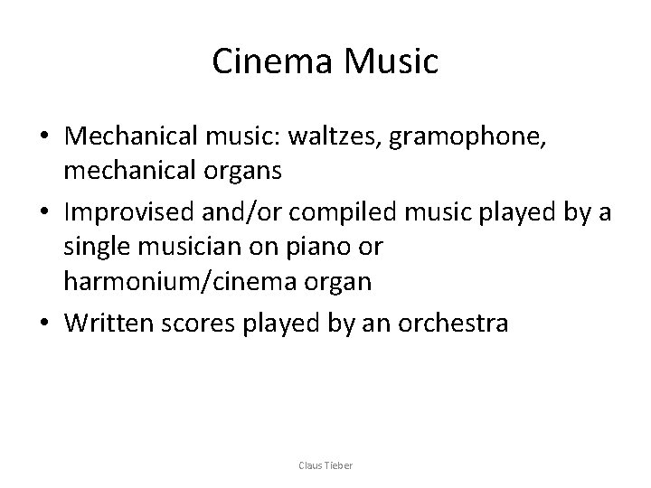 Cinema Music • Mechanical music: waltzes, gramophone, mechanical organs • Improvised and/or compiled music