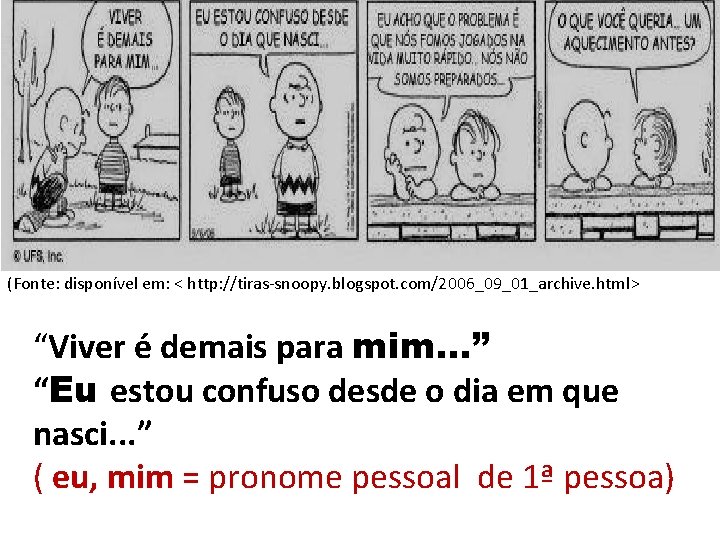 (Fonte: disponível em: < http: //tiras-snoopy. blogspot. com/2006_09_01_archive. html> “Viver é demais para mim.