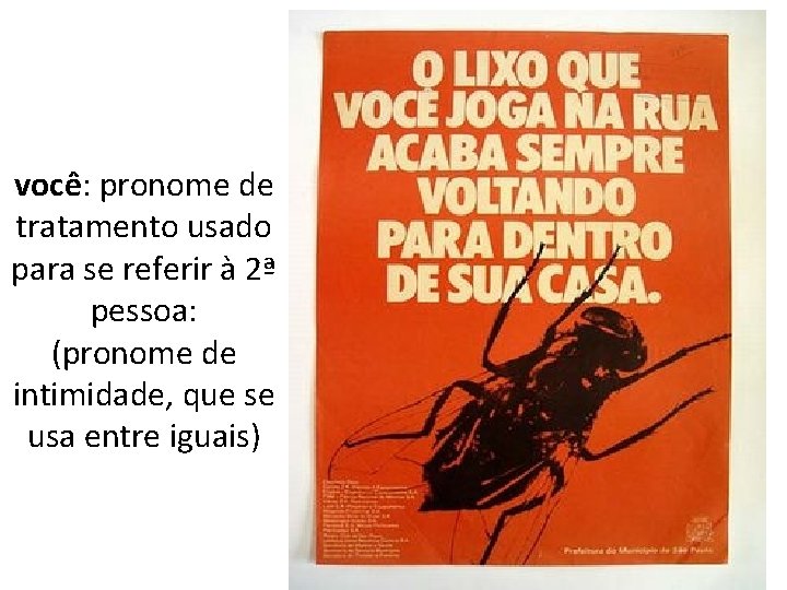 você: pronome de tratamento usado para se referir à 2ª pessoa: (pronome de intimidade,