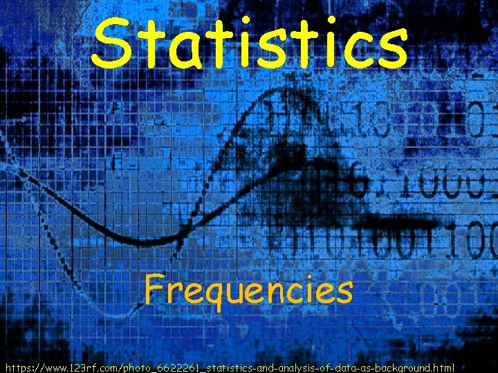 Statistics Frequencies https: //www. 123 rf. com/photo_6622261_statistics-and-analysis-of-data-as-background. html 