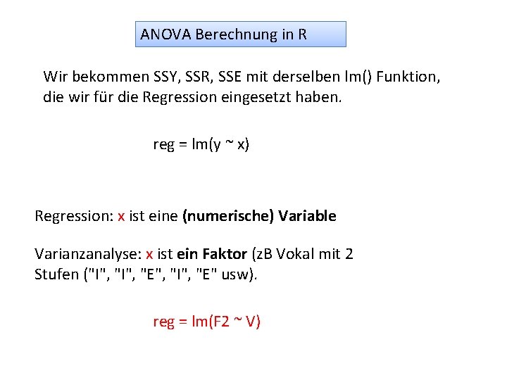 ANOVA Berechnung in R Wir bekommen SSY, SSR, SSE mit derselben lm() Funktion, die