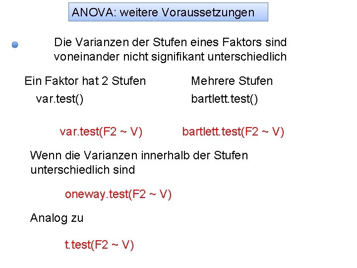 ANOVA: weitere Voraussetzungen Die Varianzen der Stufen eines Faktors sind voneinander nicht signifikant unterschiedlich