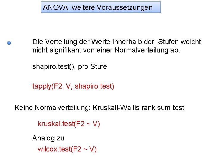 ANOVA: weitere Voraussetzungen Die Verteilung der Werte innerhalb der Stufen weicht nicht signifikant von