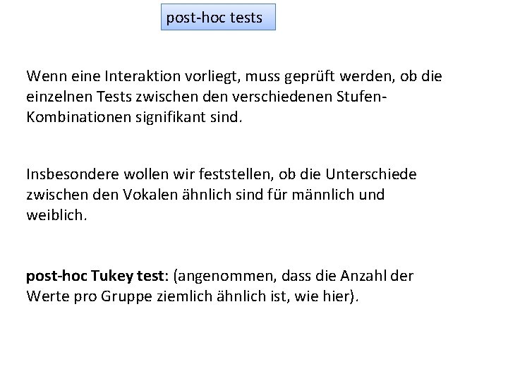 post-hoc tests Wenn eine Interaktion vorliegt, muss geprüft werden, ob die einzelnen Tests zwischen