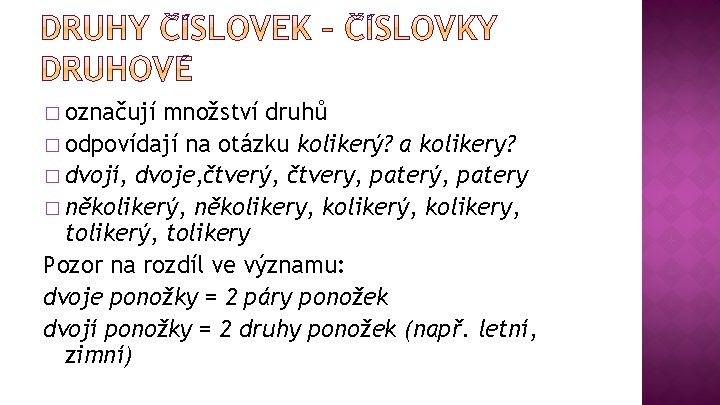 � označují množství druhů � odpovídají na otázku kolikerý? a kolikery? � dvojí, dvoje, � označují množství druhů � odpovídají na otázku kolikerý? a kolikery? � dvojí, dvoje,