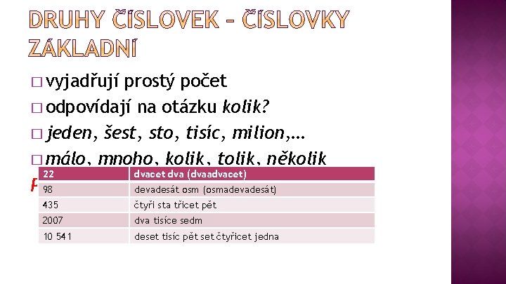 � vyjadřují prostý počet � odpovídají na otázku kolik? � jeden, šest, sto, tisíc, � vyjadřují prostý počet � odpovídají na otázku kolik? � jeden, šest, sto, tisíc,