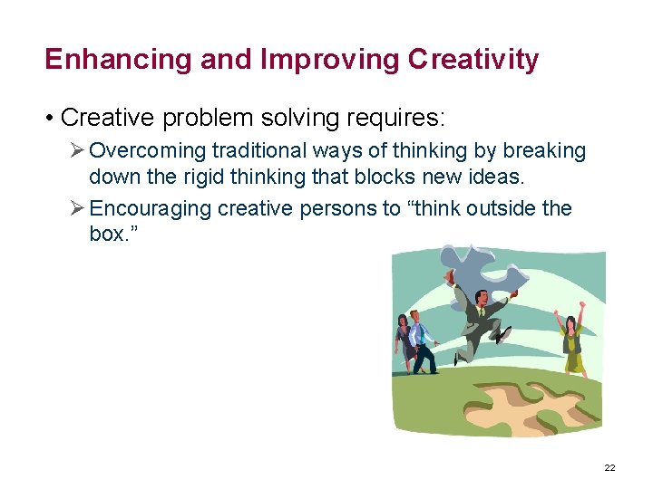 Enhancing and Improving Creativity • Creative problem solving requires: Ø Overcoming traditional ways of Enhancing and Improving Creativity • Creative problem solving requires: Ø Overcoming traditional ways of