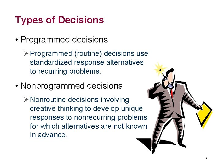 Types of Decisions • Programmed decisions Ø Programmed (routine) decisions use standardized response alternatives Types of Decisions • Programmed decisions Ø Programmed (routine) decisions use standardized response alternatives
