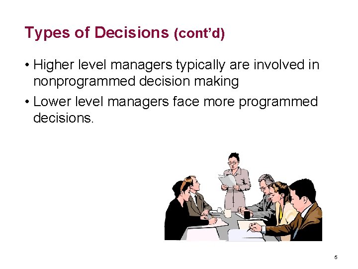 Types of Decisions (cont’d) • Higher level managers typically are involved in nonprogrammed decision Types of Decisions (cont’d) • Higher level managers typically are involved in nonprogrammed decision