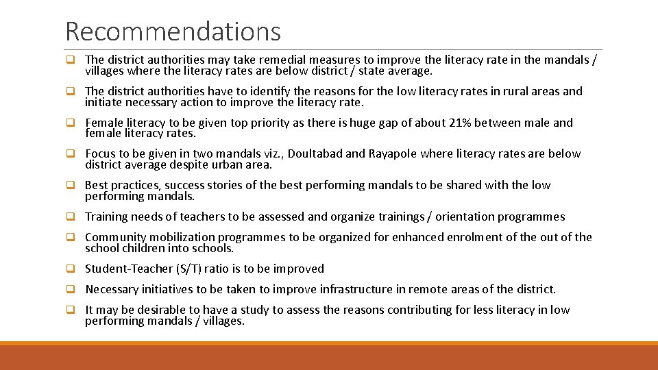 Recommendations q The district authorities may take remedial measures to improve the literacy rate Recommendations q The district authorities may take remedial measures to improve the literacy rate