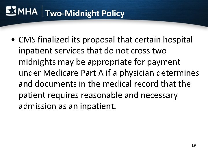 Two-Midnight Policy • CMS finalized its proposal that certain hospital inpatient services that do