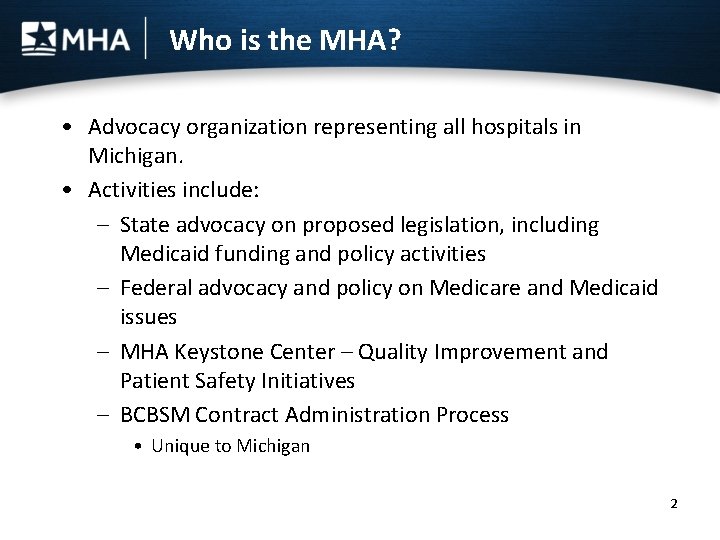 Who is the MHA? • Advocacy organization representing all hospitals in Michigan. • Activities