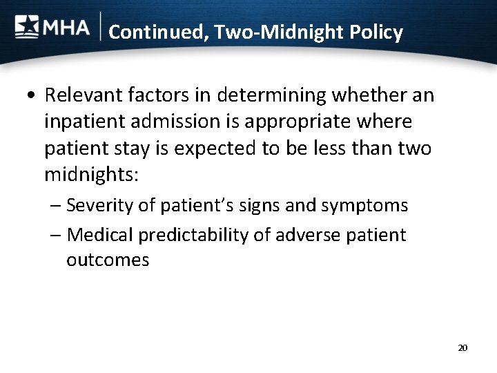 Continued, Two-Midnight Policy • Relevant factors in determining whether an inpatient admission is appropriate