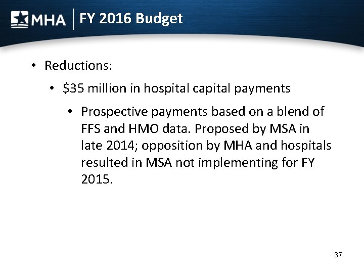 FY 2016 Budget • Reductions: • $35 million in hospital capital payments • Prospective