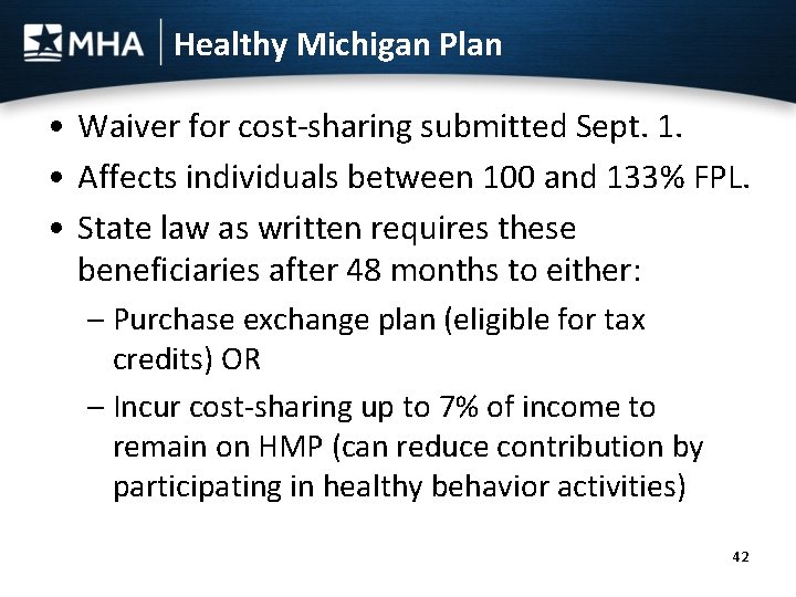 Healthy Michigan Plan • Waiver for cost-sharing submitted Sept. 1. • Affects individuals between